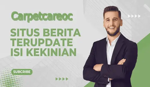 Mendalami Carpetcareoc.com: Portal Berita Online Terkemuka Di Indonesia